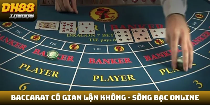 Baccarat có gian lận không