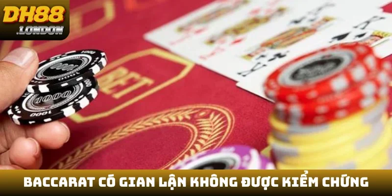 Baccarat có gian lận không được kiểm chứng