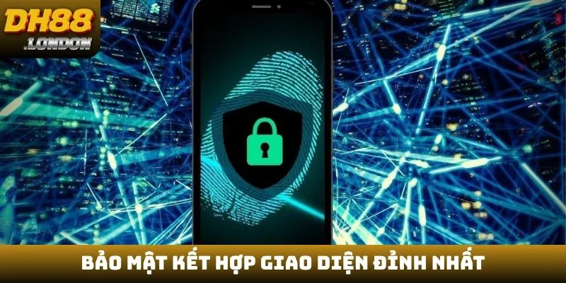 Bảo mật kết hợp giao diện đỉnh nhất
