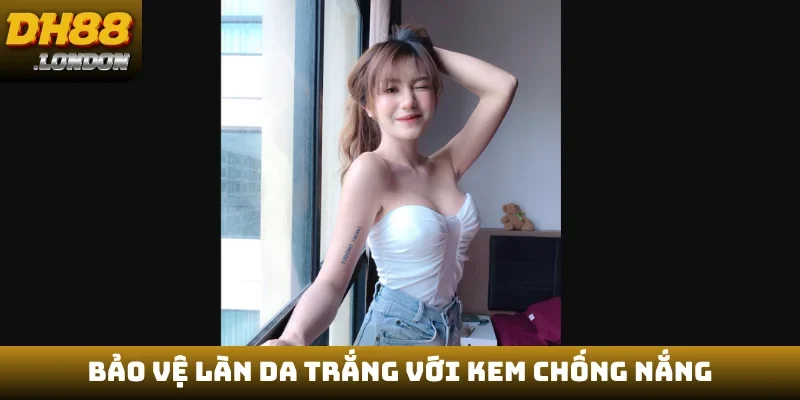 Bảo vệ làn da trắng với kem chống nắng