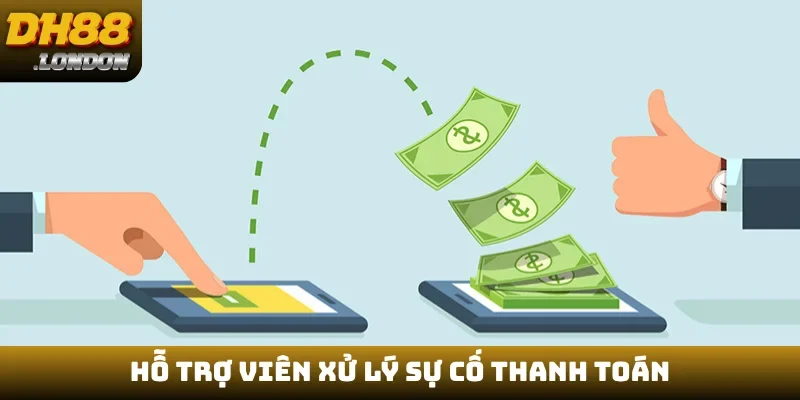 Hỗ trợ viên xử lý sự cố thanh toán