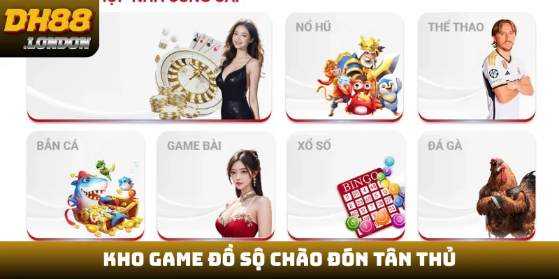 Kho game đồ sộ chào đón tân thủ