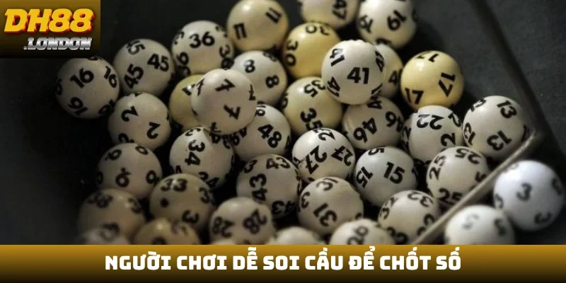 Người chơi dễ soi cầu để chốt số