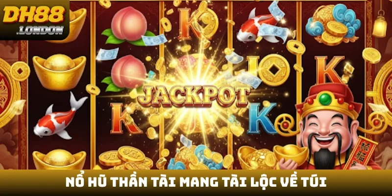 Nổ hũ Thần Tài mang tài lộc về túi