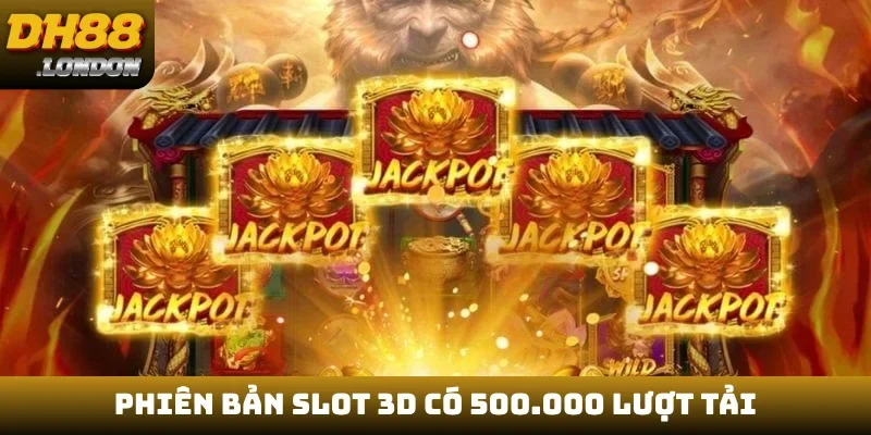 Phiên bản slot 3D có 500.000 lượt tải