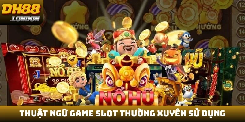 Thuật ngữ game slot thường xuyên sử dụng