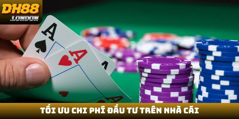 Tối ưu chi phí đầu tư trên nhà cái