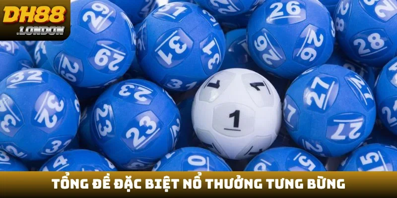 Tổng đề đặc biệt nổ thưởng tưng bừng
