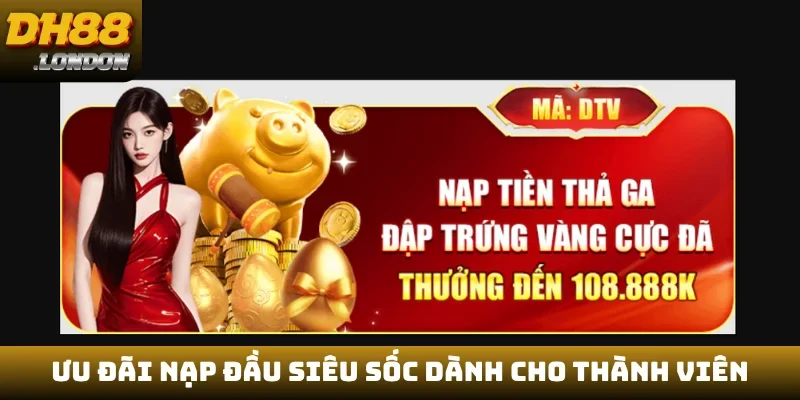 Ưu đãi nạp đầu siêu sốc dành cho thành viên