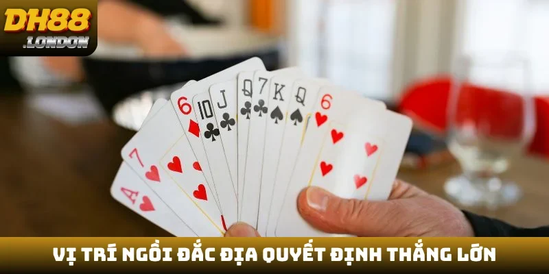 Vị trí ngồi đắc địa quyết định thắng lớn